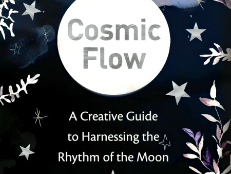 Cosmic Flow: A creative guide to harnessing the rhythm of the moon on Sale