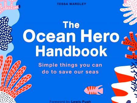 The Ocean Hero Handbook: Simple things you can do to save out seas Online now