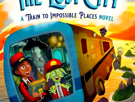 Delivery To The Lost City: A Train To Impossible Places Novel For Discount