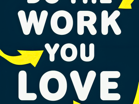 Do The Work You Love: How to Create an Income without Working a Boring Job Hot on Sale